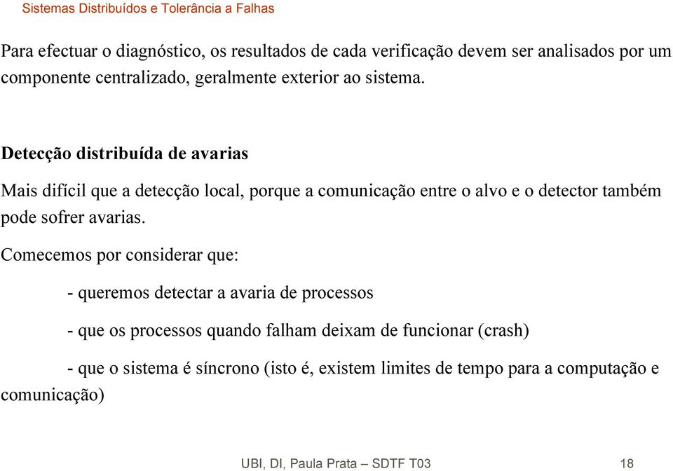 Detecção distribuída de avarias Mais difícil que a detecção local, porque a comunicação entre o alvo e o detector também pode sofrer