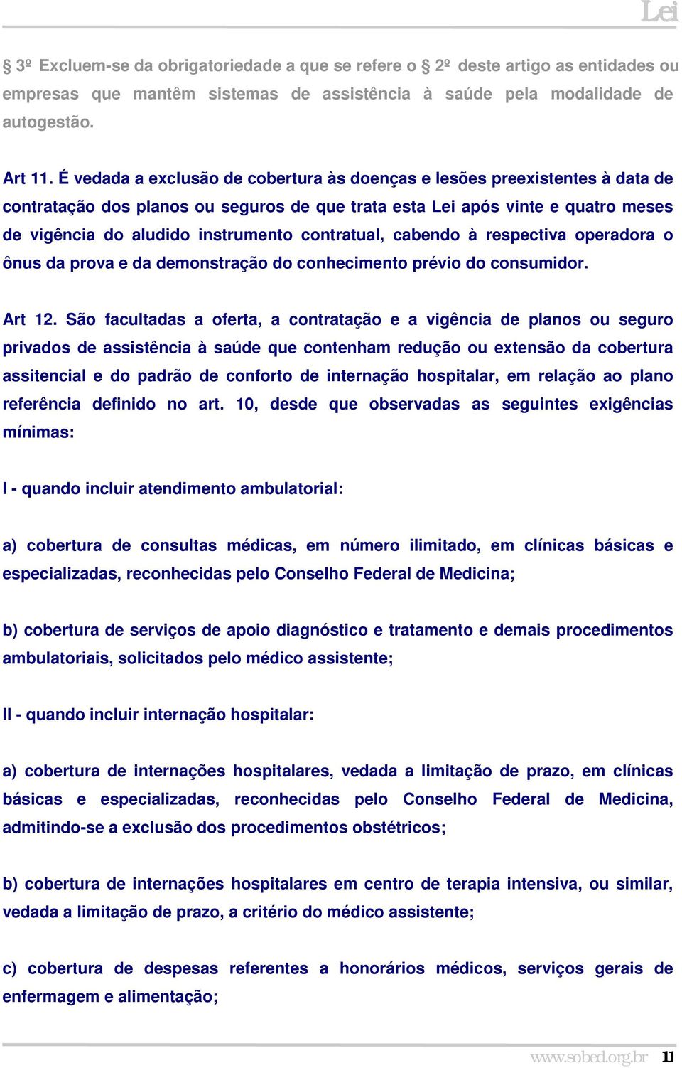 contratual, cabendo à respectiva operadora o ônus da prova e da demonstração do conhecimento prévio do consumidor. Art 12.