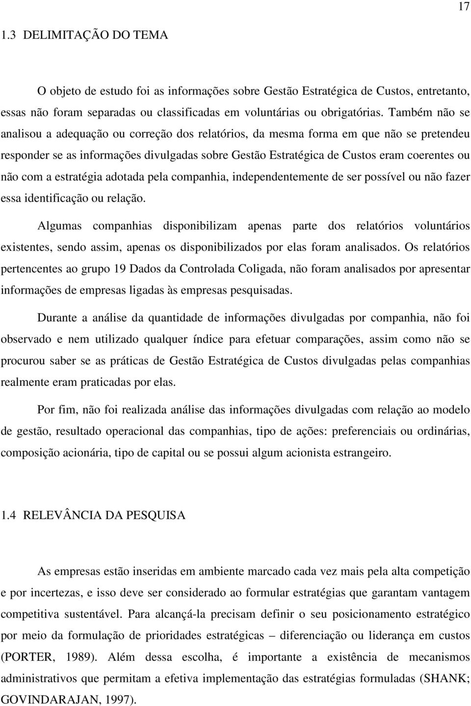 com a estratégia adotada pela companhia, independentemente de ser possível ou não fazer essa identificação ou relação.