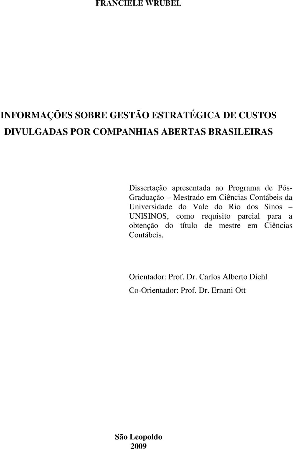 Universidade do Vale do Rio dos Sinos UNISINOS, como requisito parcial para a obtenção do título de