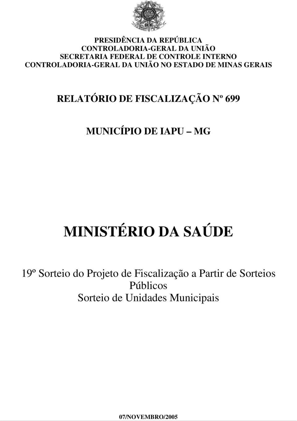 FISCALIZAÇÃO Nº 699 MUNICÍPIO DE IAPU MG MINISTÉRIO DA SAÚDE 19º Sorteio do Projeto