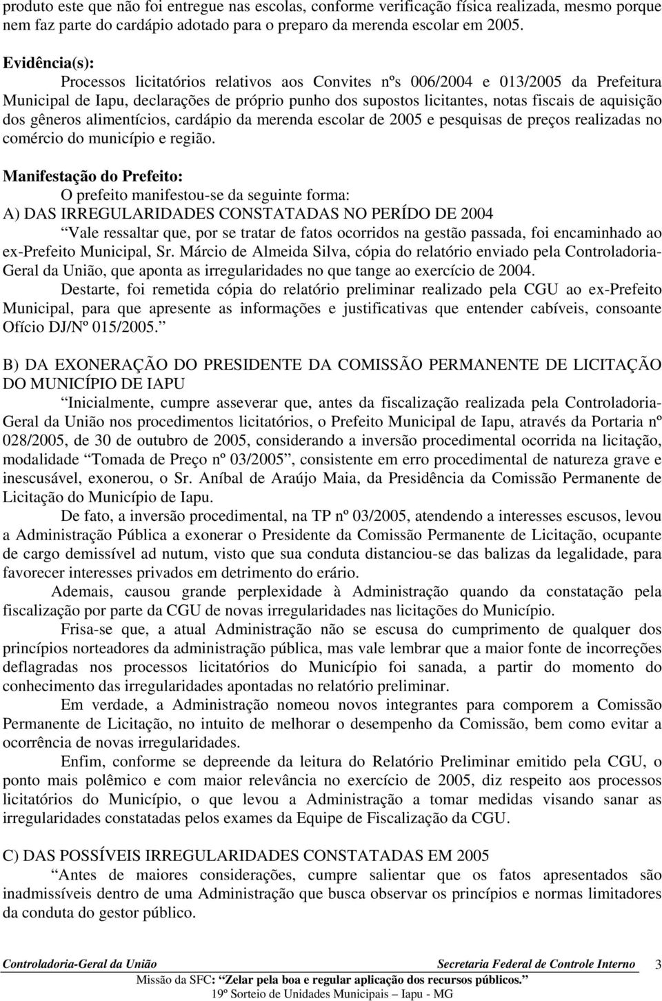 dos gêneros alimentícios, cardápio da merenda escolar de 2005 e pesquisas de preços realizadas no comércio do município e região.