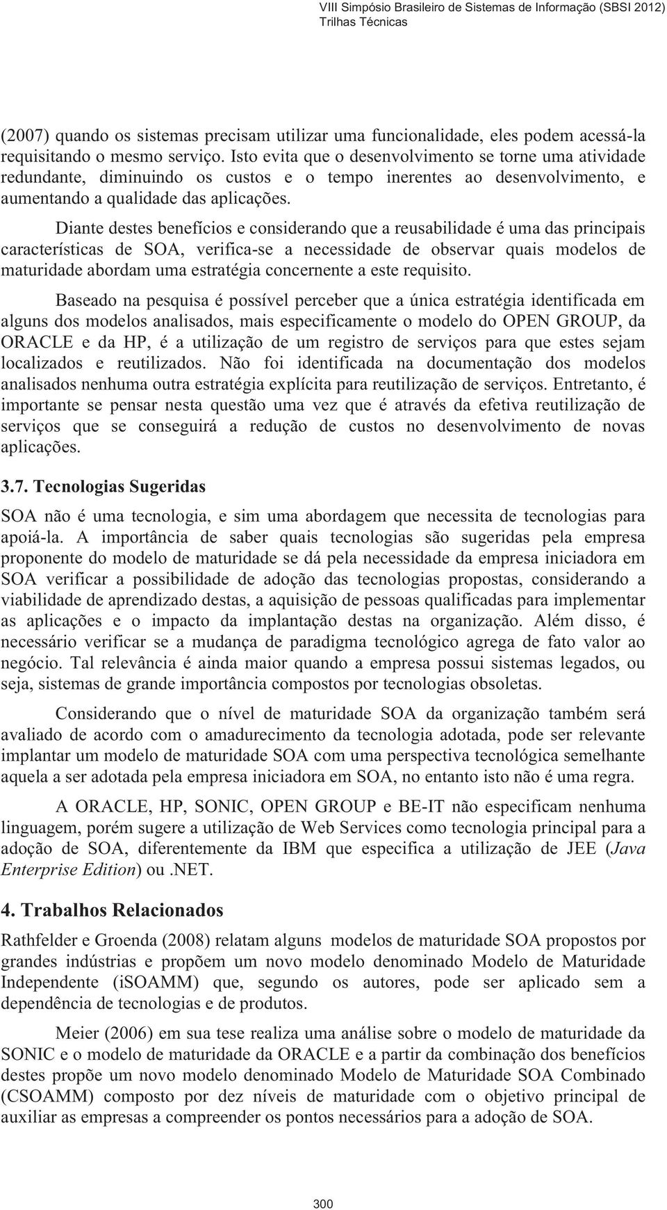 Diante destes benefícios e considerando que a reusabilidade é uma das principais características de SOA, verifica-se a necessidade de observar quais modelos de maturidade abordam uma estratégia