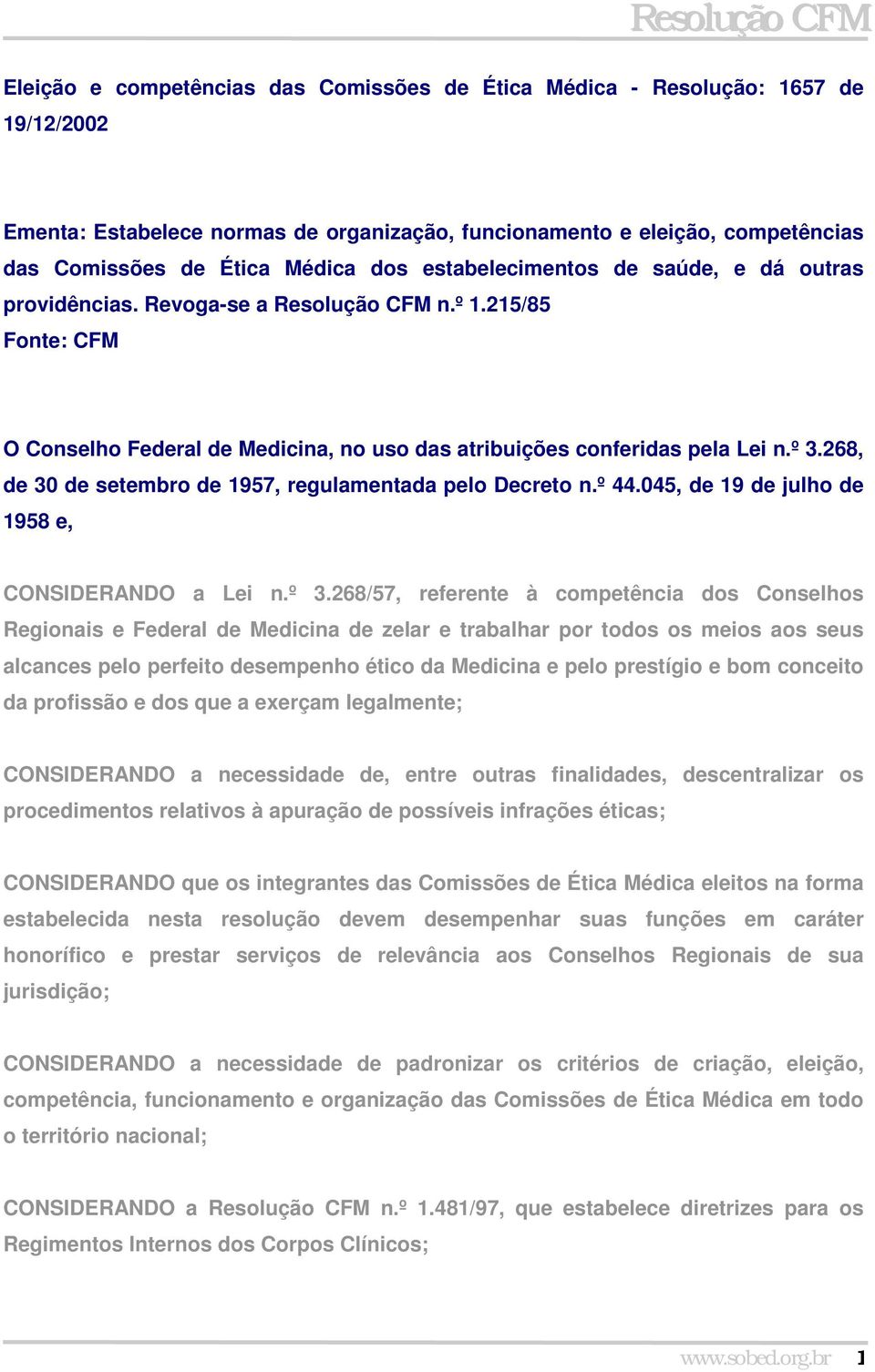 268, de 30 de setembro de 1957, regulamentada pelo Decreto n.º 44.045, de 19 de julho de 1958 e, CONSIDERANDO a Lei n.º 3.