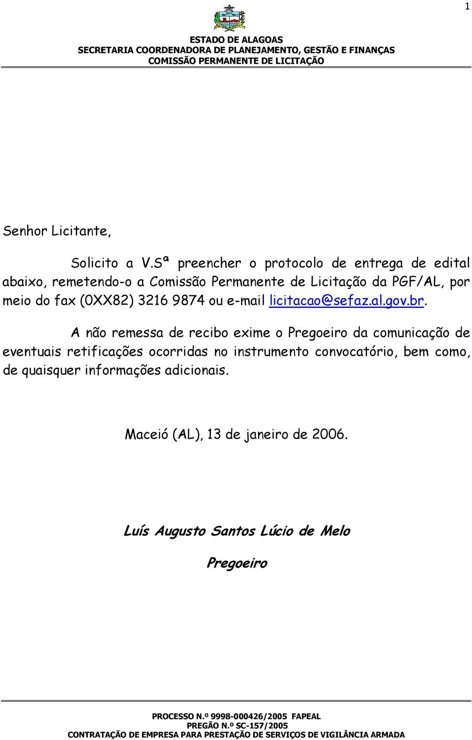 meio do fax (0XX82) 3216 9874 ou e-mail licitacao@sefaz.al.gov.br.