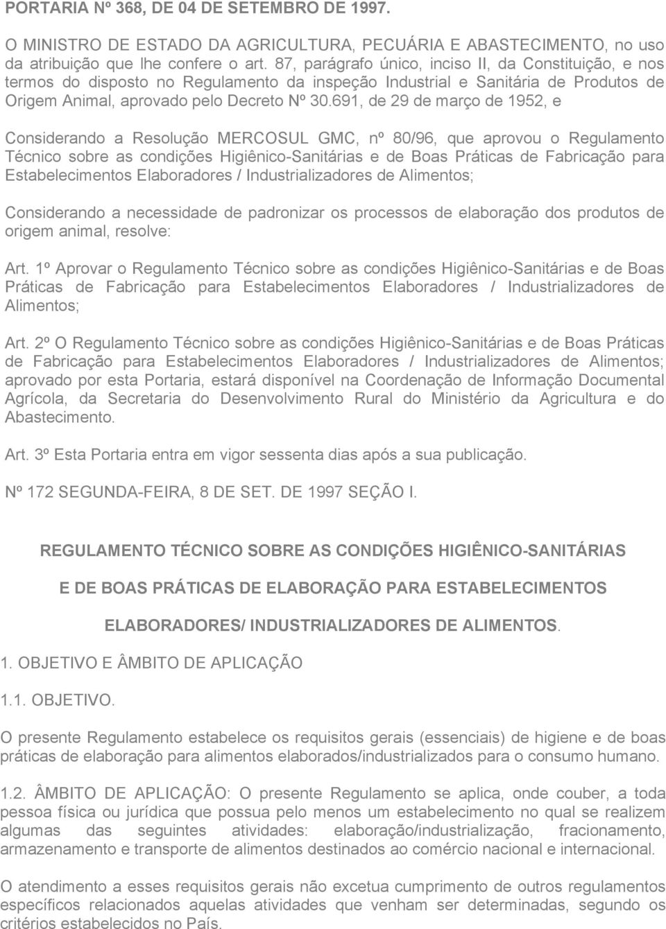 691, de 29 de março de 1952, e Considerando a Resolução MERCOSUL GMC, nº 80/96, que aprovou o Regulamento Técnico sobre as condições Higiênico-Sanitárias e de Boas Práticas de Fabricação para