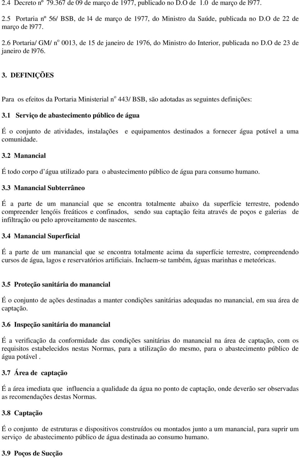 DEFINIÇÕES Para os efeitos da Portaria Ministerial n o 443/ BSB, são adotadas as seguintes definições: 3.