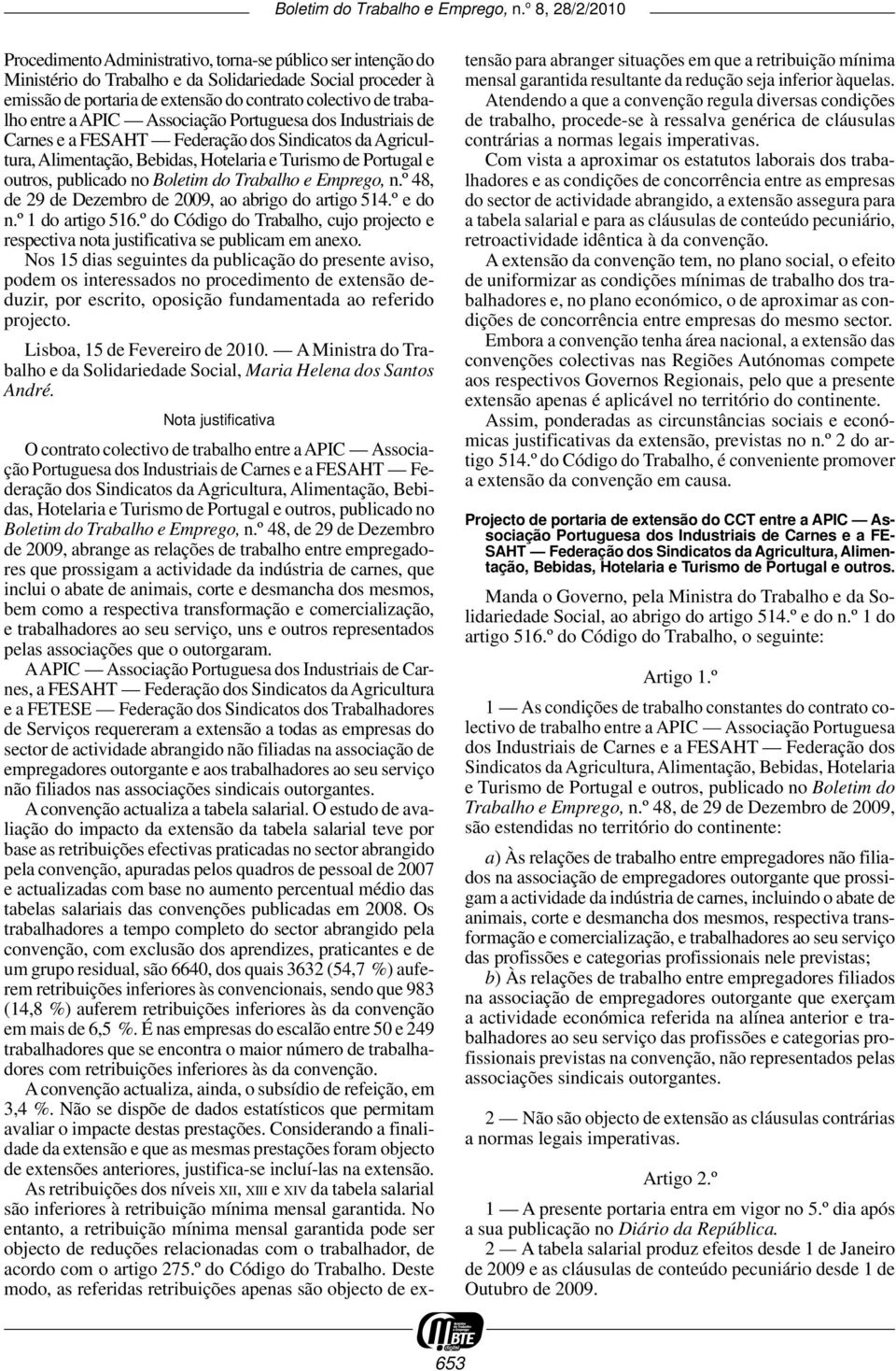 Trabalho e Emprego, n.º 48, de 29 de Dezembro de 2009, ao abrigo do artigo 514.º e do n.º 1 do artigo 516.º do Código do Trabalho, cujo projecto e respectiva nota justificativa se publicam em anexo.