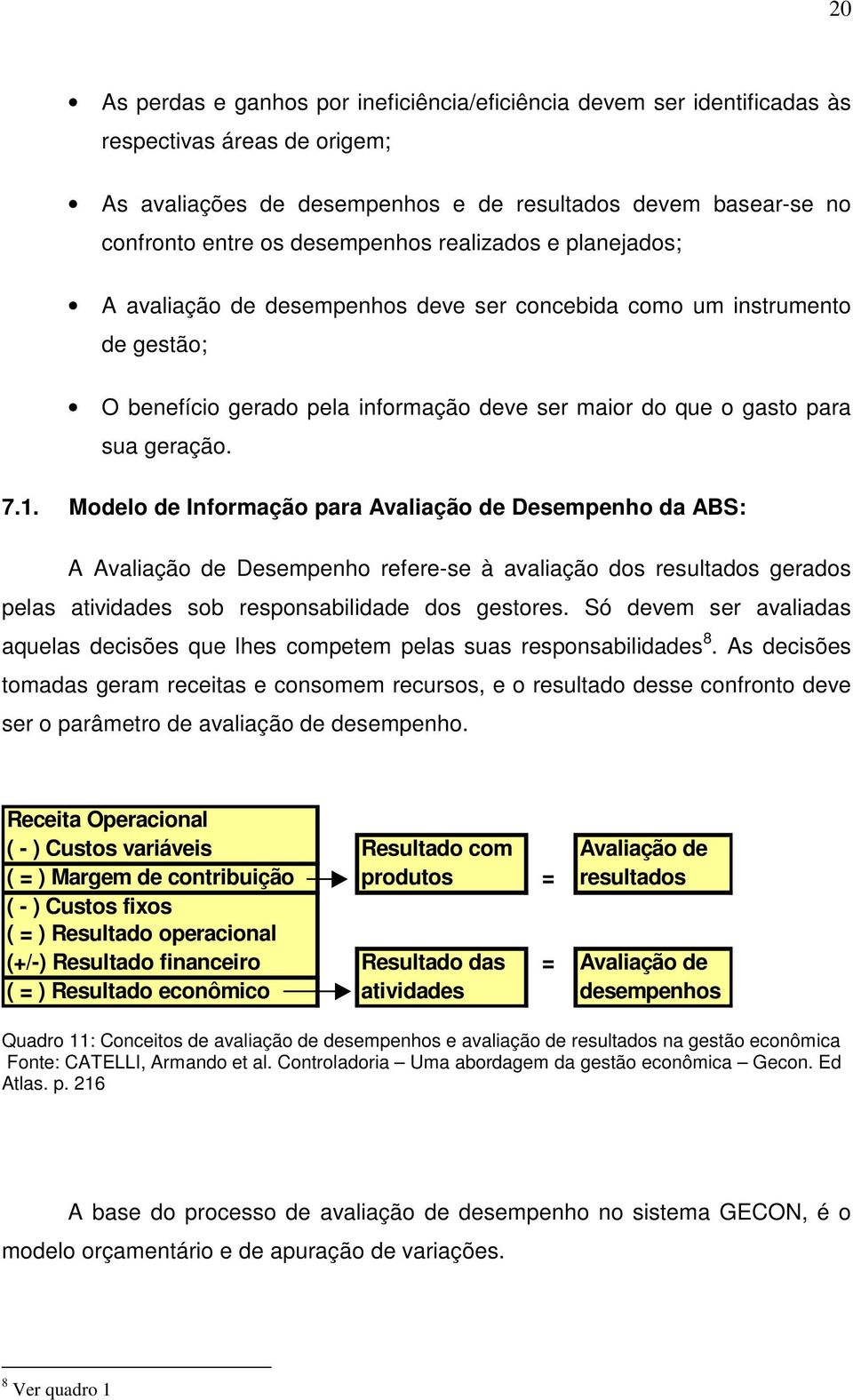 1. Modelo de Informação para Avaliação de Desempenho da ABS: A Avaliação de Desempenho refere-se à avaliação dos resultados gerados pelas atividades sob responsabilidade dos gestores.