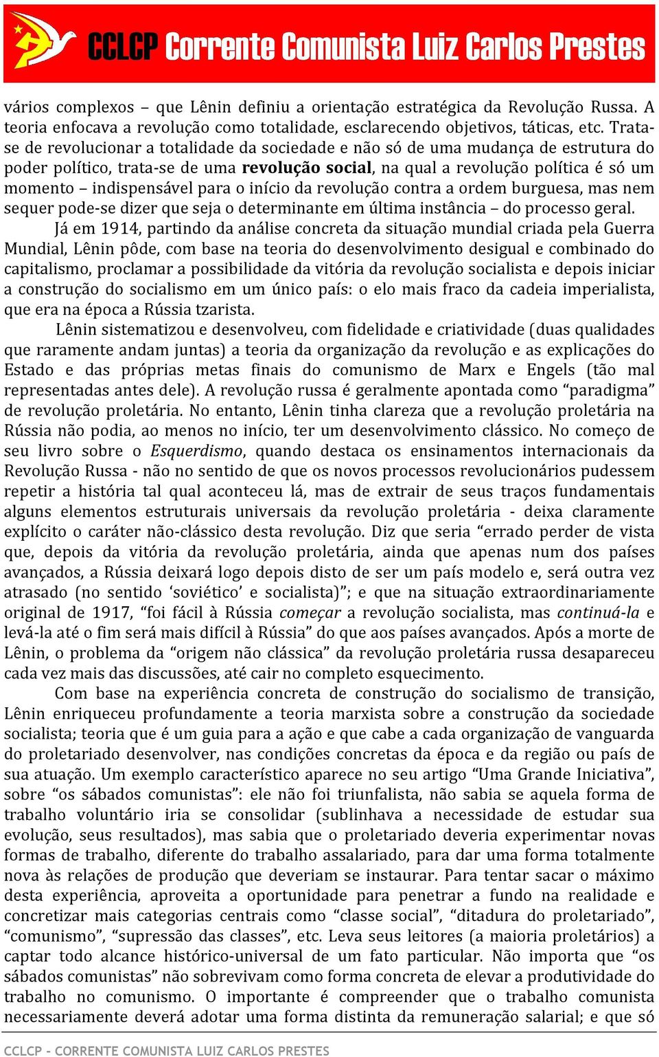 para o início da revolução contra a ordem burguesa, mas nem sequer pode-se dizer que seja o determinante em última instância do processo geral.