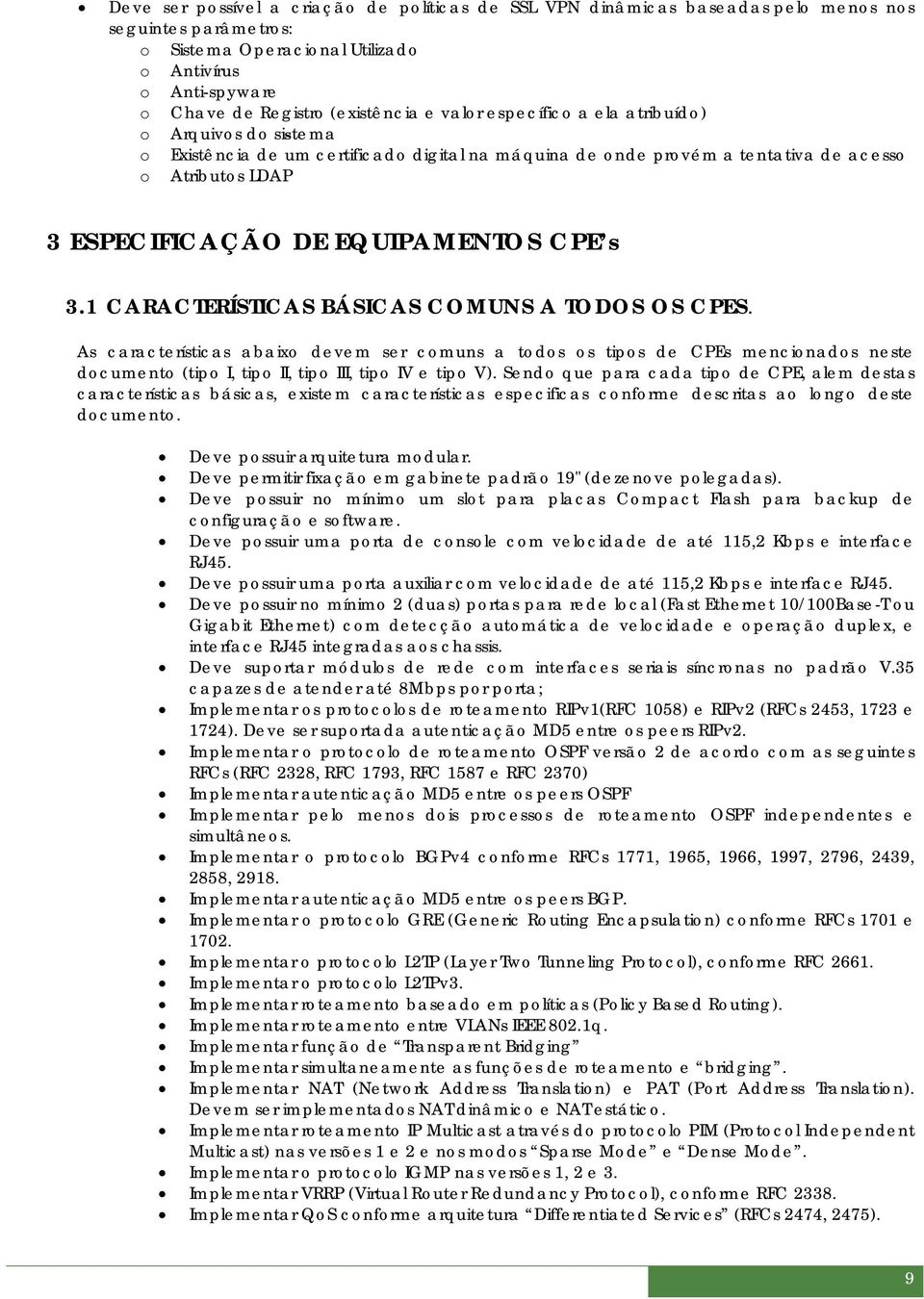 3.1 CARACTERÍSTICAS BÁSICAS COMUNS A TODOS OS CPES. As características abaixo devem ser comuns a todos os tipos de CPEs mencionados neste documento (tipo I, tipo II, tipo III, tipo IV e tipo V).