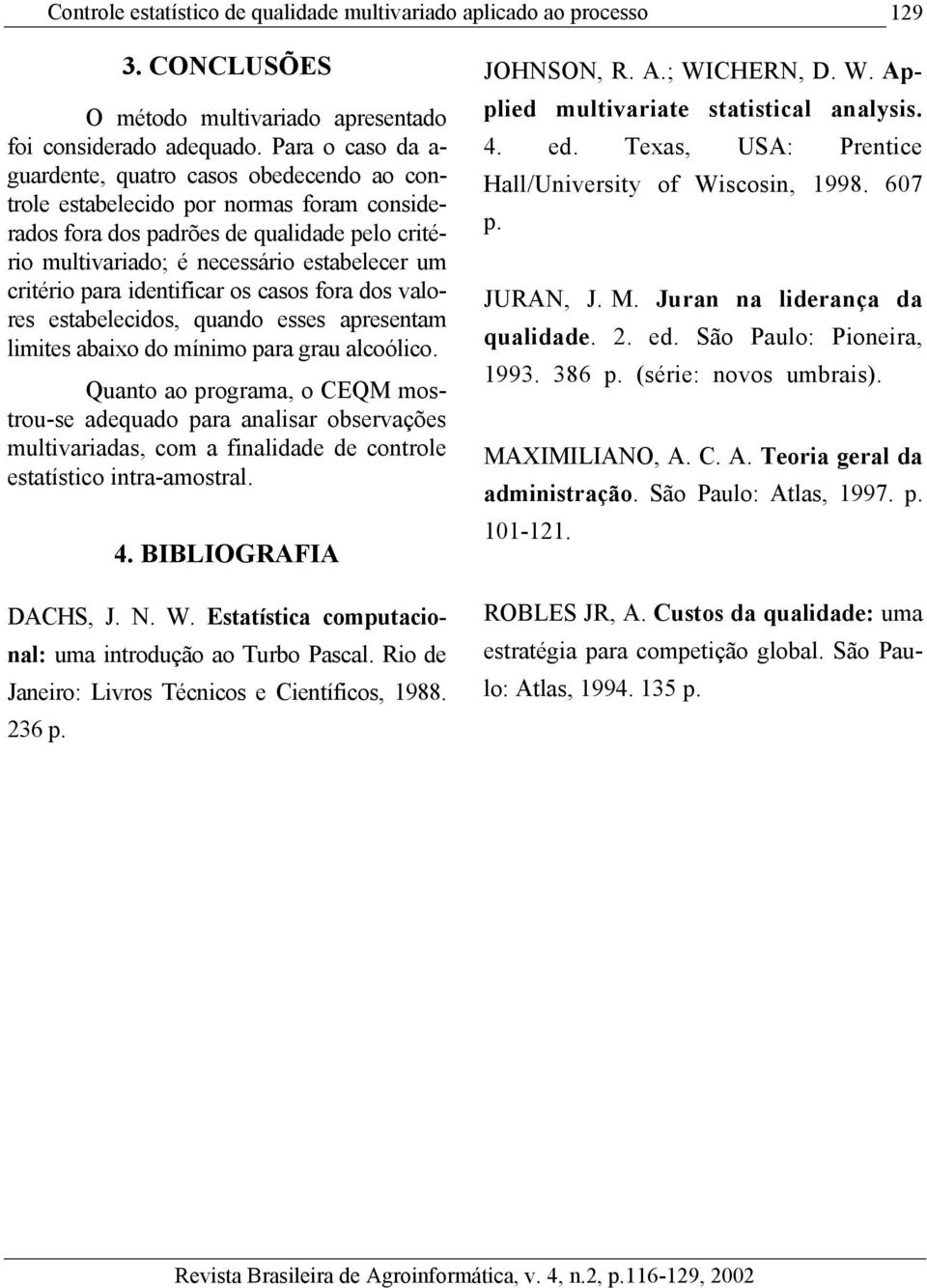 critério para identificar os casos fora dos valores estabelecidos, quando esses apresentam limites abaixo do mínimo para grau alcoólico.