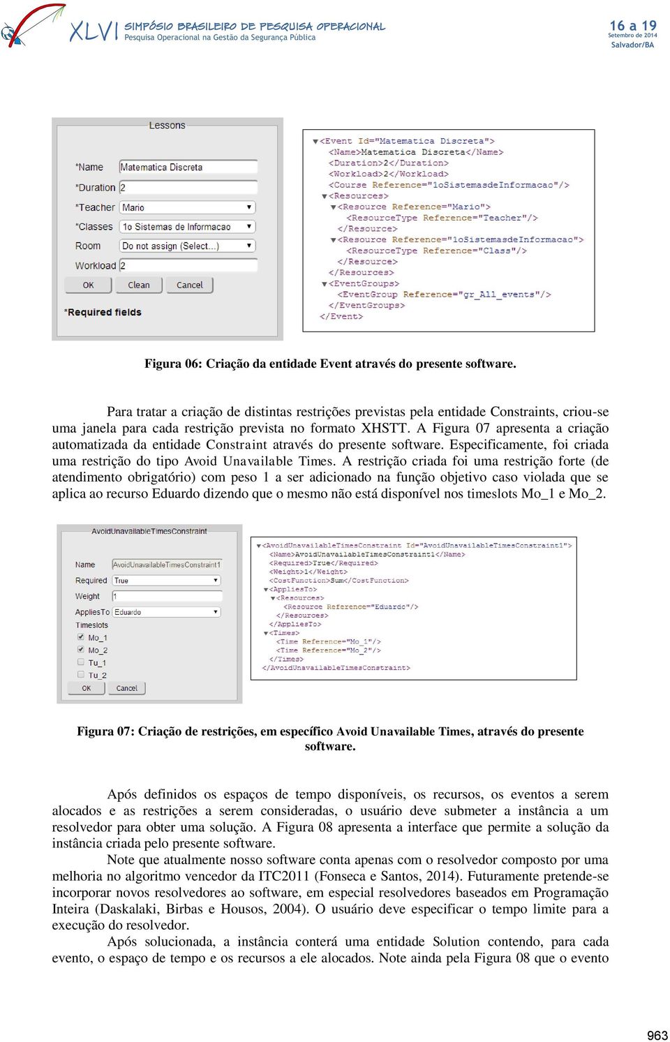 A Figura 07 apresenta a criação automatizada da entidade Constraint através do presente software. Especificamente, foi criada uma restrição do tipo Avoid Unavailable Times.