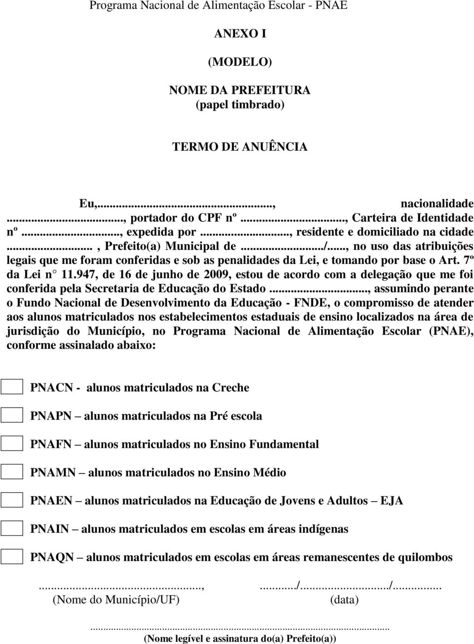 947, de 16 de junho de 2009, estou de acordo com a delegação que me foi conferida pela Secretaria de Educação do Estado.