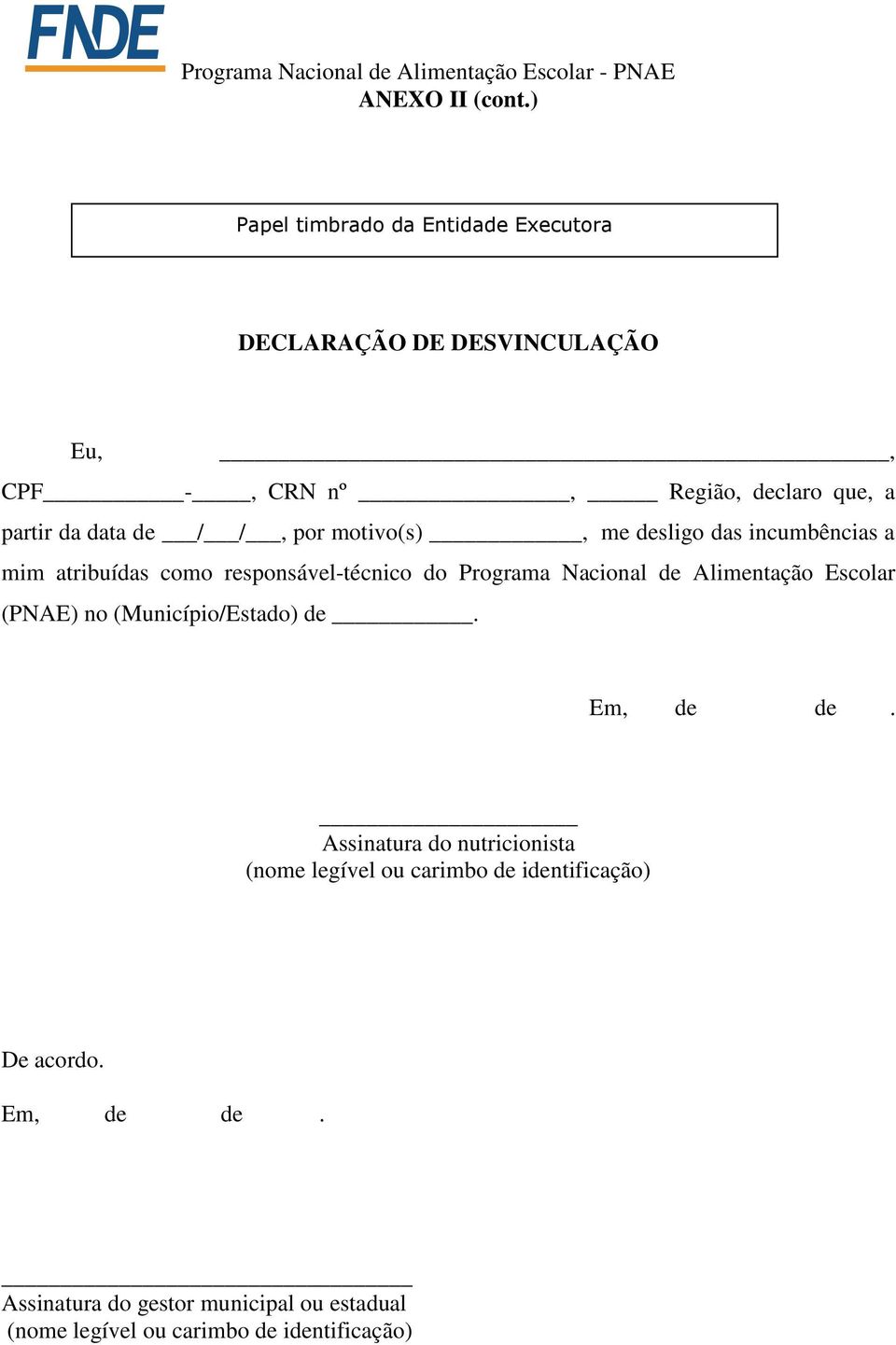 de / /, por motivo(s), me desligo das incumbências a mim atribuídas como responsável-técnico do Programa Nacional de