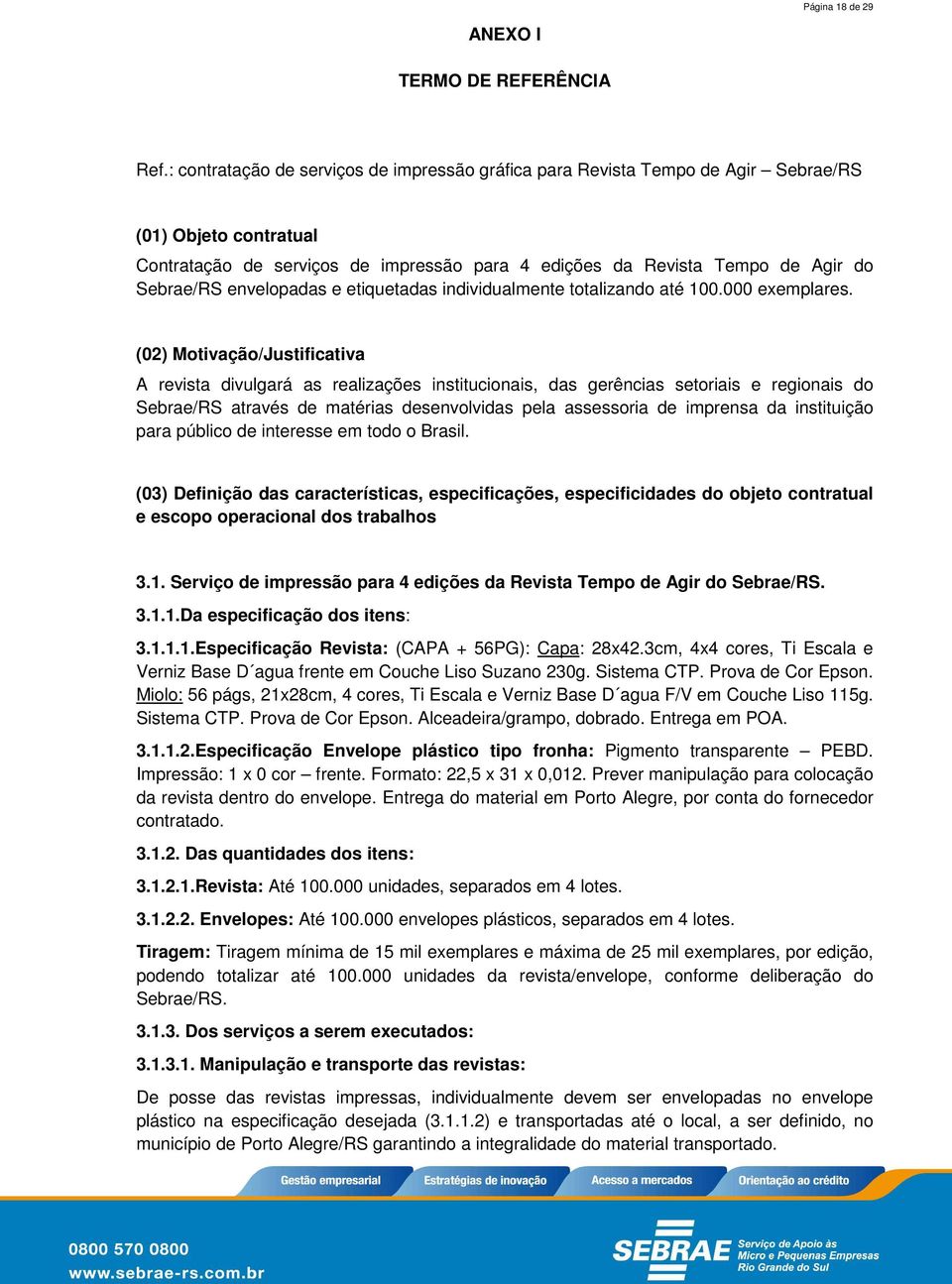 envelopadas e etiquetadas individualmente totalizando até 100.000 exemplares.