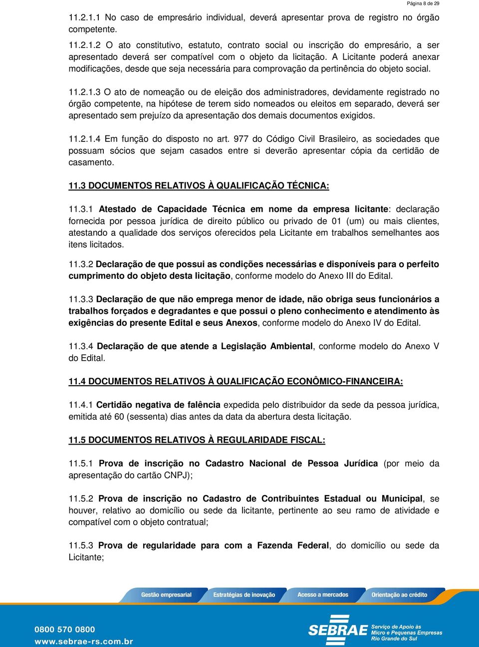 .2.1.3 O ato de nomeação ou de eleição dos administradores, devidamente registrado no órgão competente, na hipótese de terem sido nomeados ou eleitos em separado, deverá ser apresentado sem prejuízo