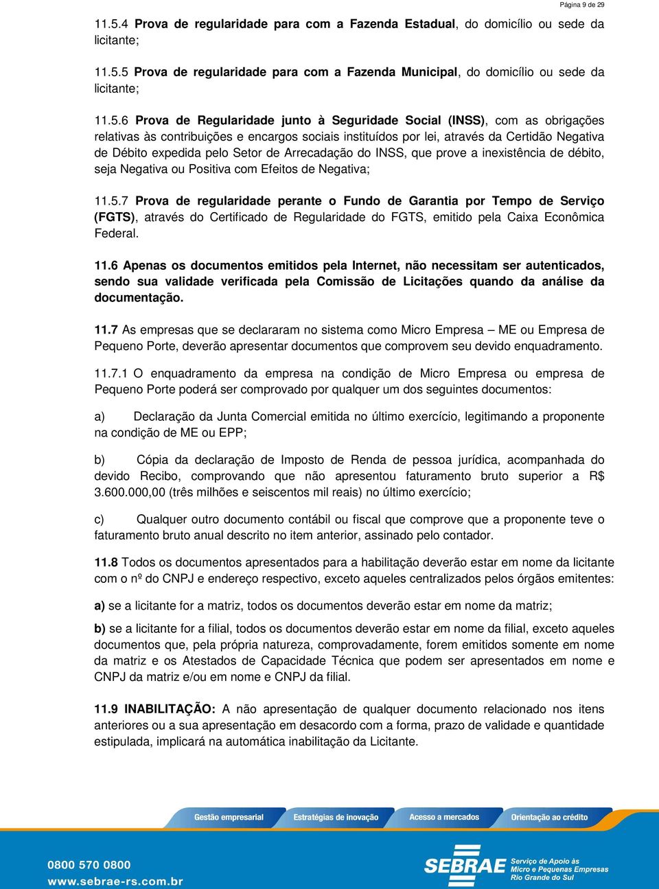 Setor de Arrecadação do INSS, que prove a inexistência de débito, seja Negativa ou Positiva com Efeitos de Negativa; 11.5.