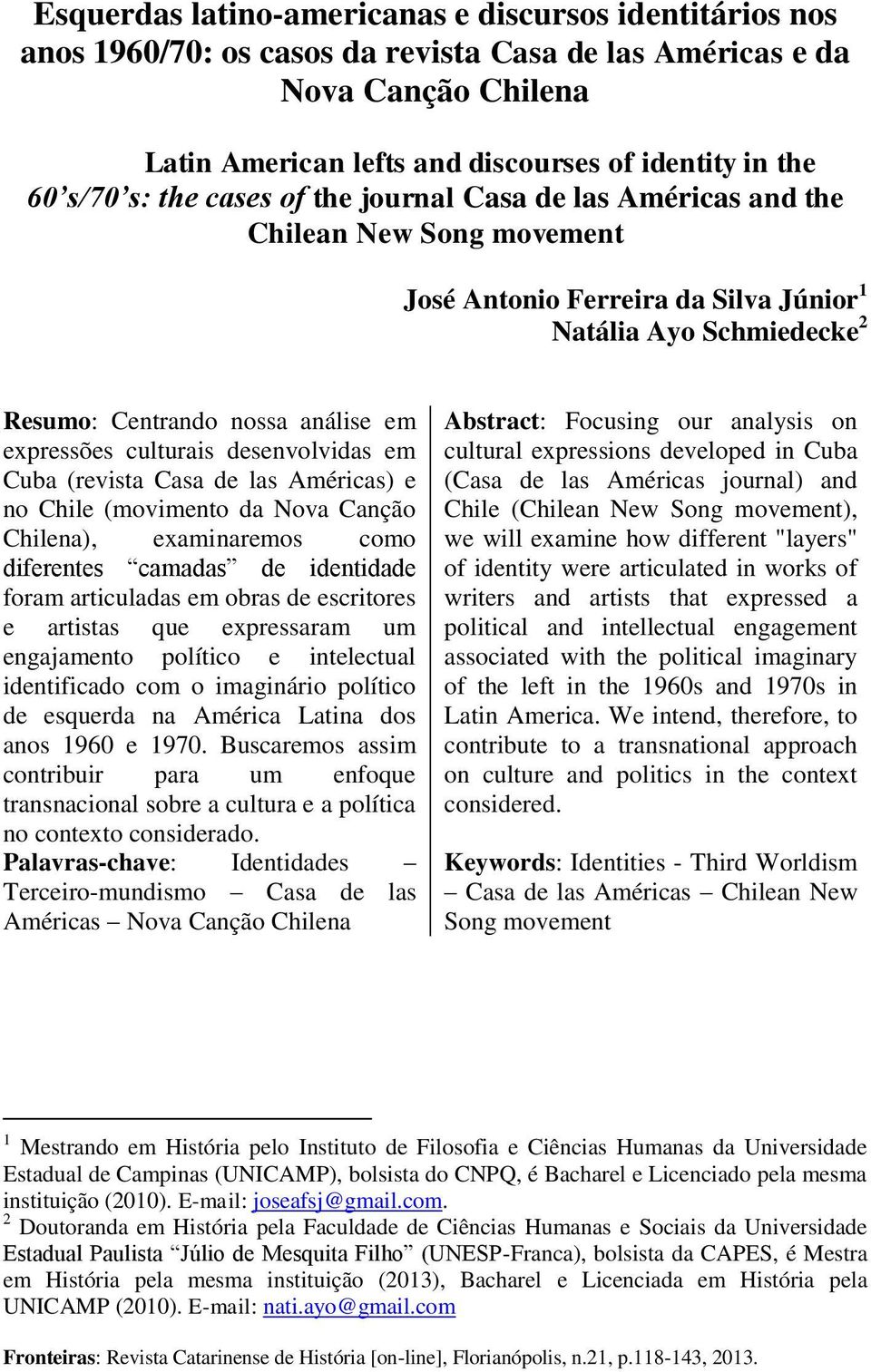 culturais desenvolvidas em Cuba (revista Casa de las Américas) e no Chile (movimento da Nova Canção Chilena), examinaremos como diferentes camadas de identidade foram articuladas em obras de