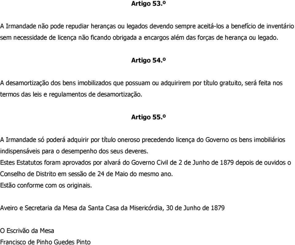 Artigo 54.º A desamortização dos bens imobilizados que possuam ou adquirirem por título gratuito, será feita nos termos das leis e regulamentos de desamortização. Artigo 55.