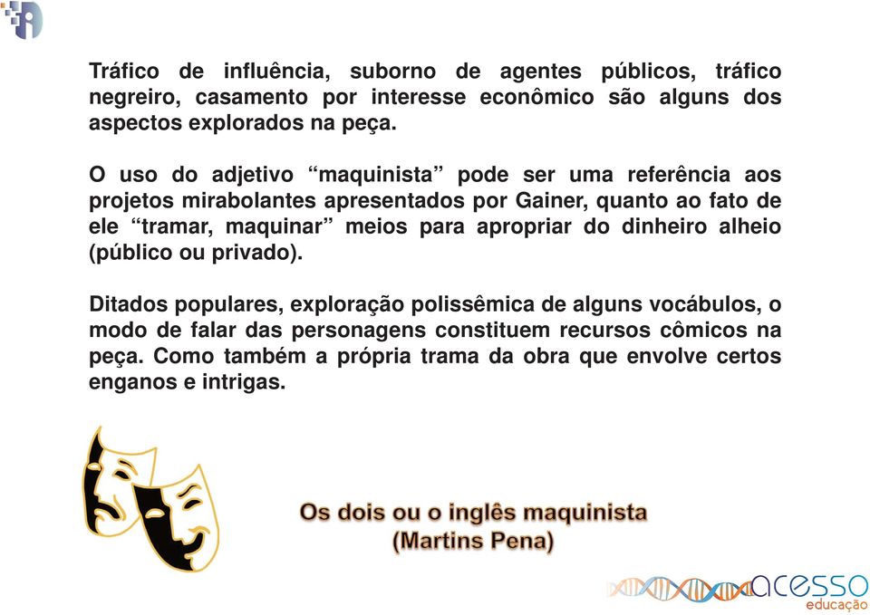 O uso do adjetivo maquinista pode ser uma referência aos projetos mirabolantes apresentados por Gainer, quanto ao fato de ele tramar,