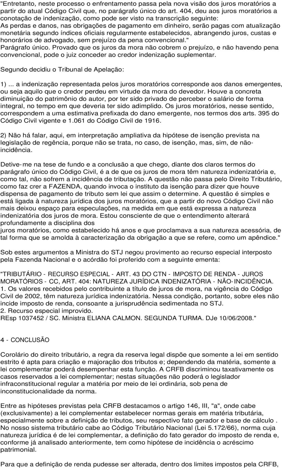 monetária segundo índices oficiais regularmente estabelecidos, abrangendo juros, custas e honorários de advogado, sem prejuízo da pena convencional." Parágrafo único.