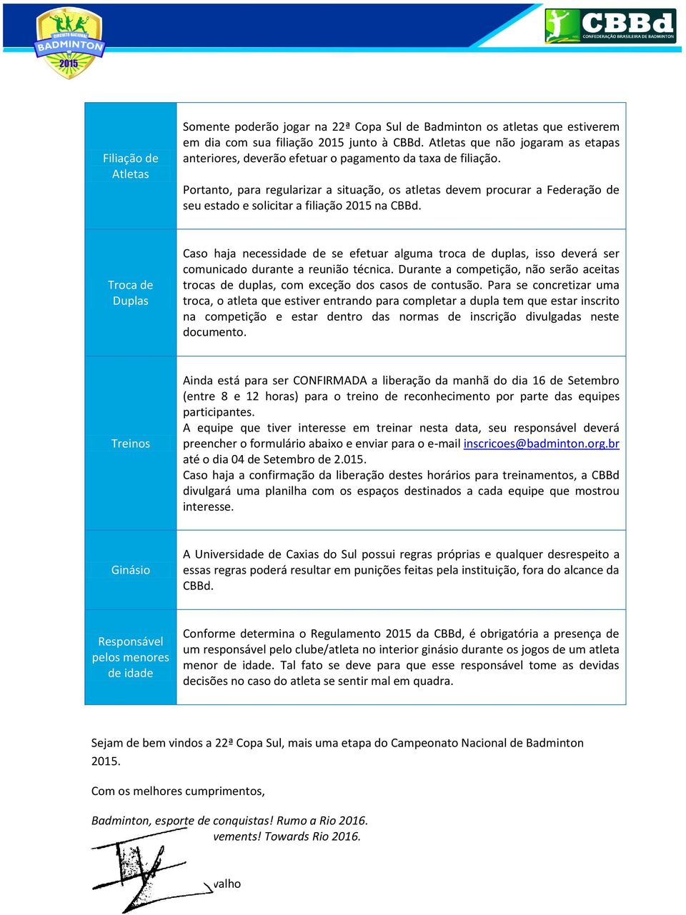 Portanto, para regularizar a situação, os atletas devem procurar a Federação de seu estado e solicitar a filiação 2015 na CBBd.