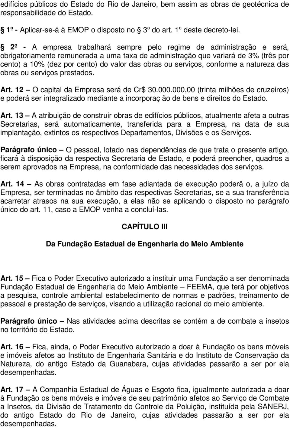 obras ou serviços, conforme a natureza das obras ou serviços prestados. Art. 12 O capital da Empresa será de Cr$ 30.000.