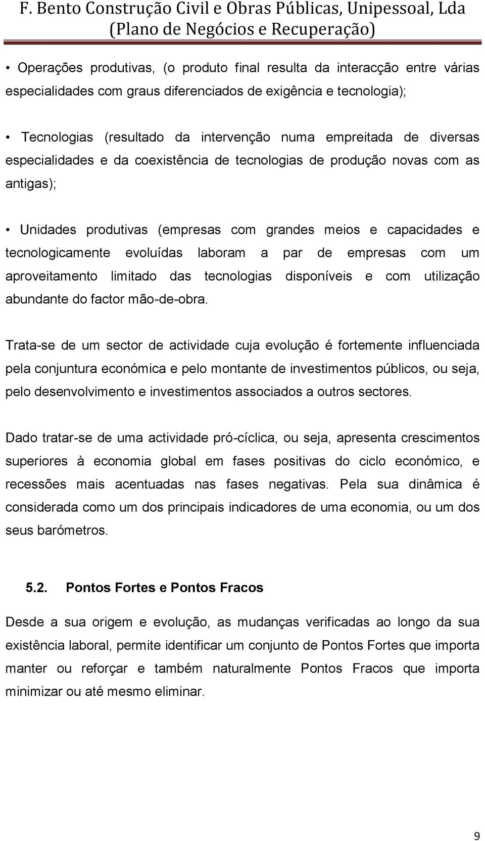 empresas com um aproveitamento limitado das tecnologias disponíveis e com utilização abundante do factor mão-de-obra.