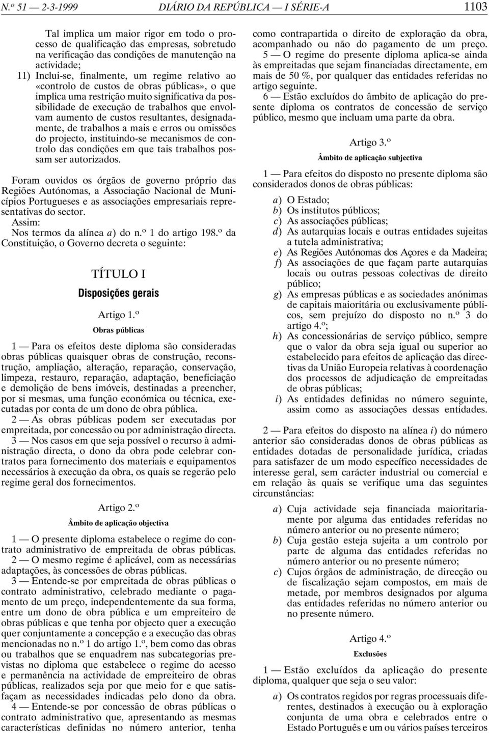 custos resultantes, designadamente, de trabalhos a mais e erros ou omissões do projecto, instituindo-se mecanismos de controlo das condições em que tais trabalhos possam ser autorizados.