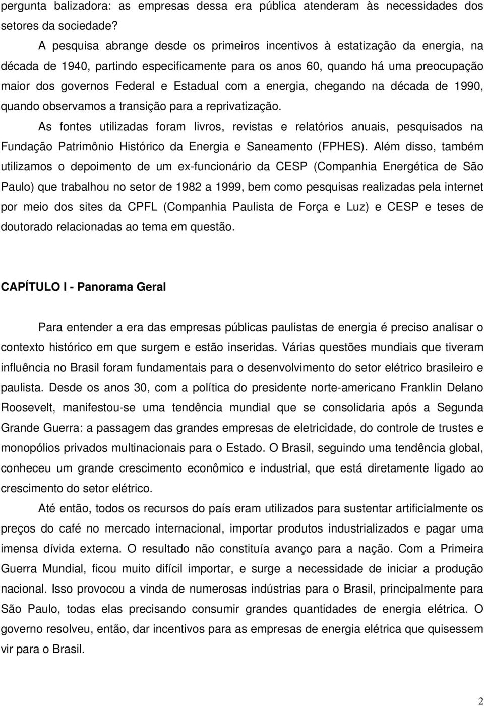 com a energia, chegando na década de 1990, quando observamos a transição para a reprivatização.