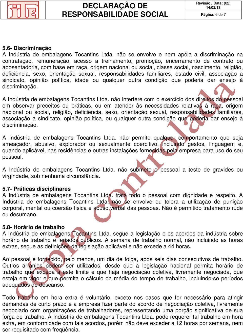 social, nascimento, religião, deficiência, sexo, orientação sexual, responsabilidades familiares, estado civil, associação a sindicato, opinião política, idade ou qualquer outra condição que poderia