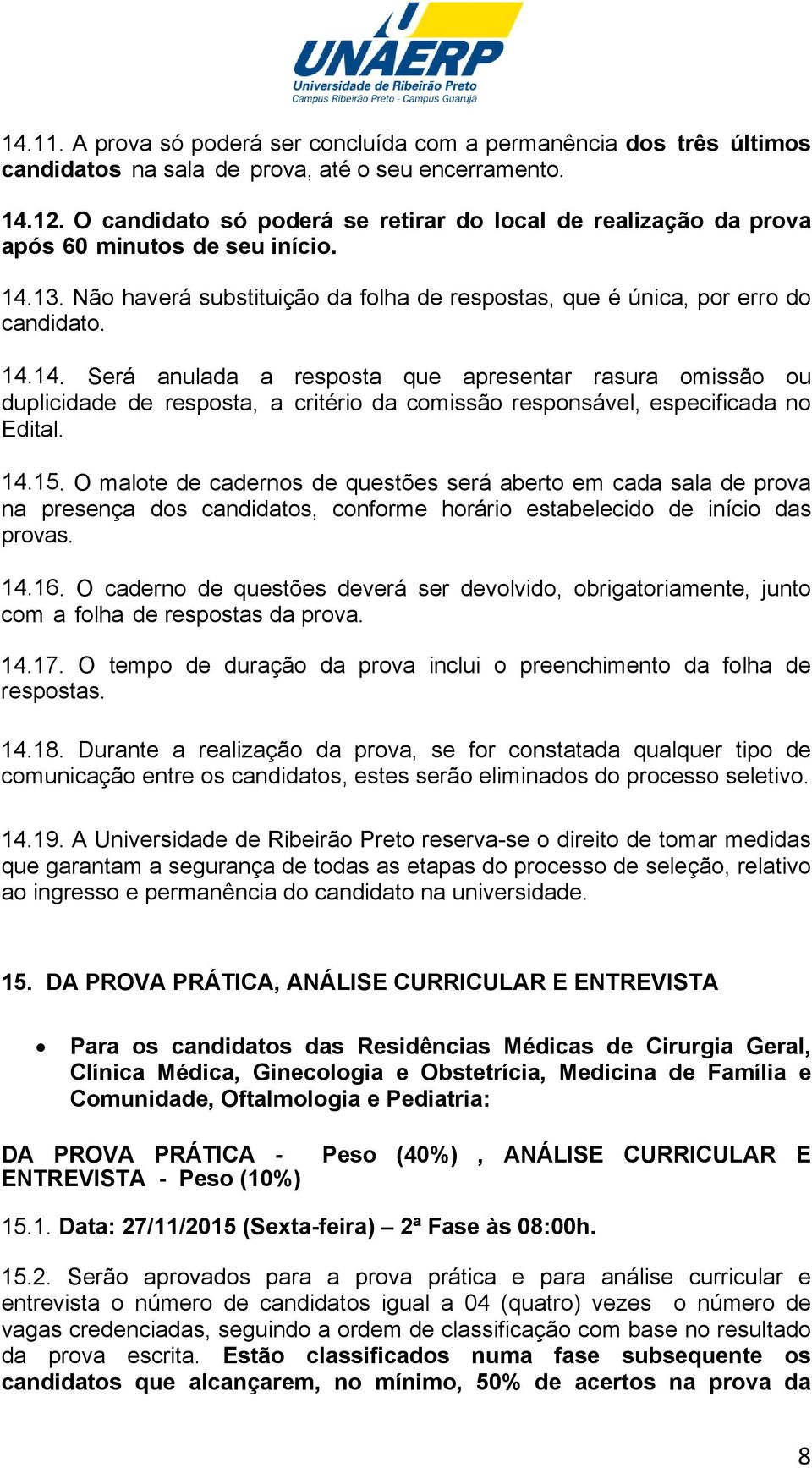 13. Não haverá substituição da folha de respostas, que é única, por erro do candidato. 14.