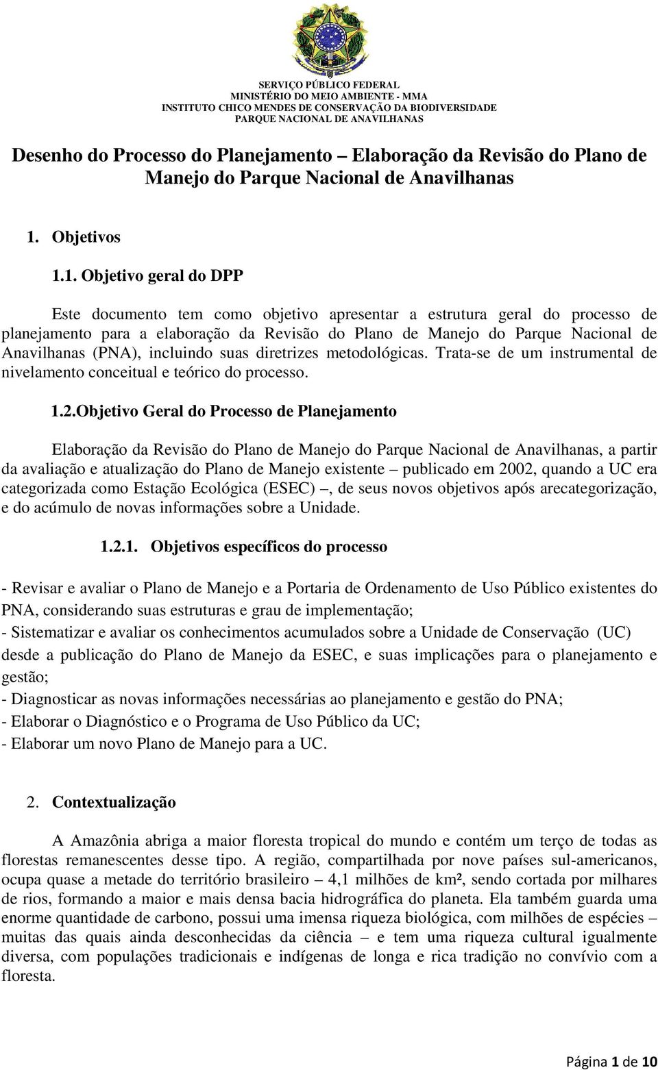 1. Objetivo geral do DPP Este documento tem como objetivo apresentar a estrutura geral do processo de planejamento para a elaboração da Revisão do Plano de Manejo do Parque Nacional de Anavilhanas