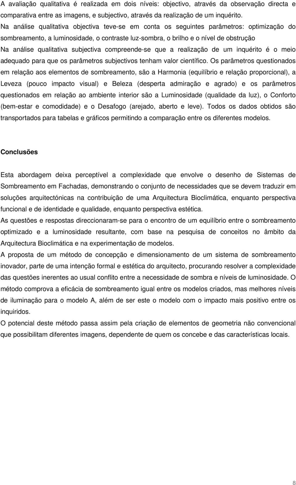 subjectiva compreende-se que a realização de um inquérito é o meio adequado para que os parâmetros subjectivos tenham valor científico.