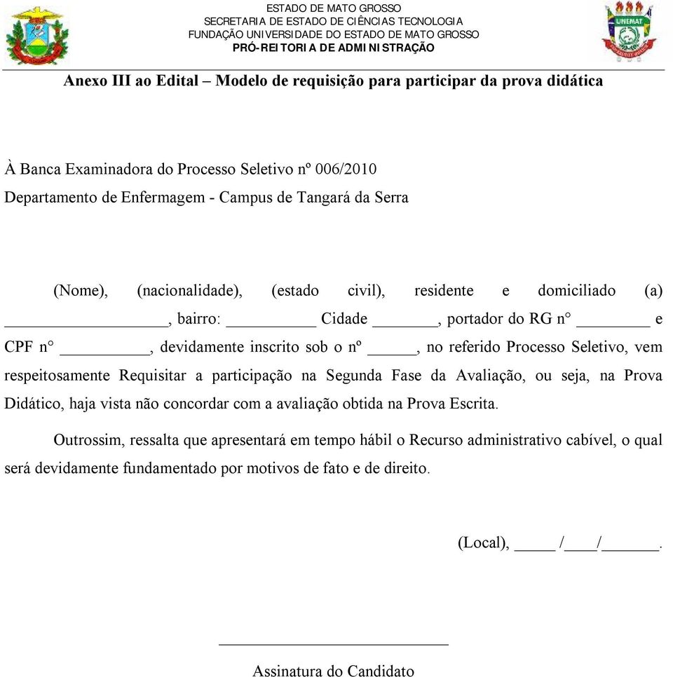 vem respeitosamente Requisitar a participação na Segunda Fase da Avaliação, ou seja, na Prova Didático, haja vista não concordar com a avaliação obtida na Prova Escrita.