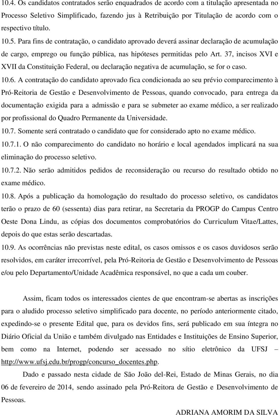 37, incisos XVI e XVII da Constituição Federal, ou declaração negativa de acumulação, se for o caso. 10.6.