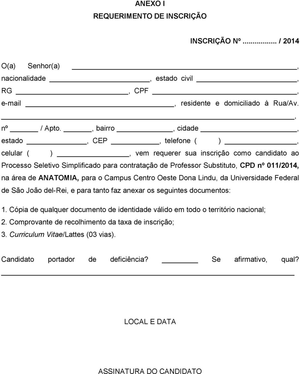 na área de ANATOMIA, para o Campus Centro Oeste Dona Lindu, da Universidade Federal de São João del-rei, e para tanto faz anexar os seguintes documentos: 1.