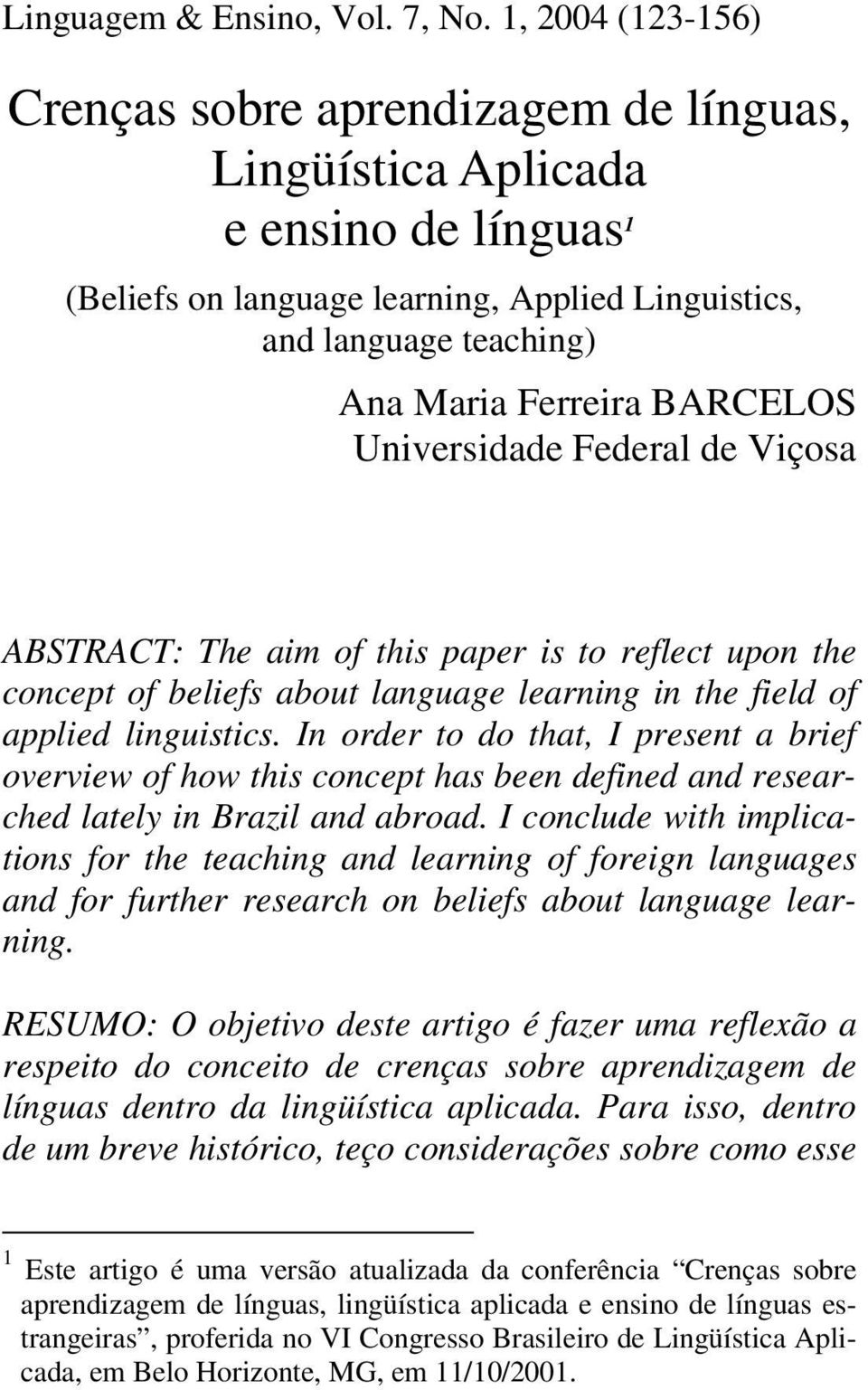 BARCELOS Universidade Federal de Viçosa ABSTRACT: The aim of this paper is to reflect upon the concept of beliefs about language learning in the field of applied linguistics.