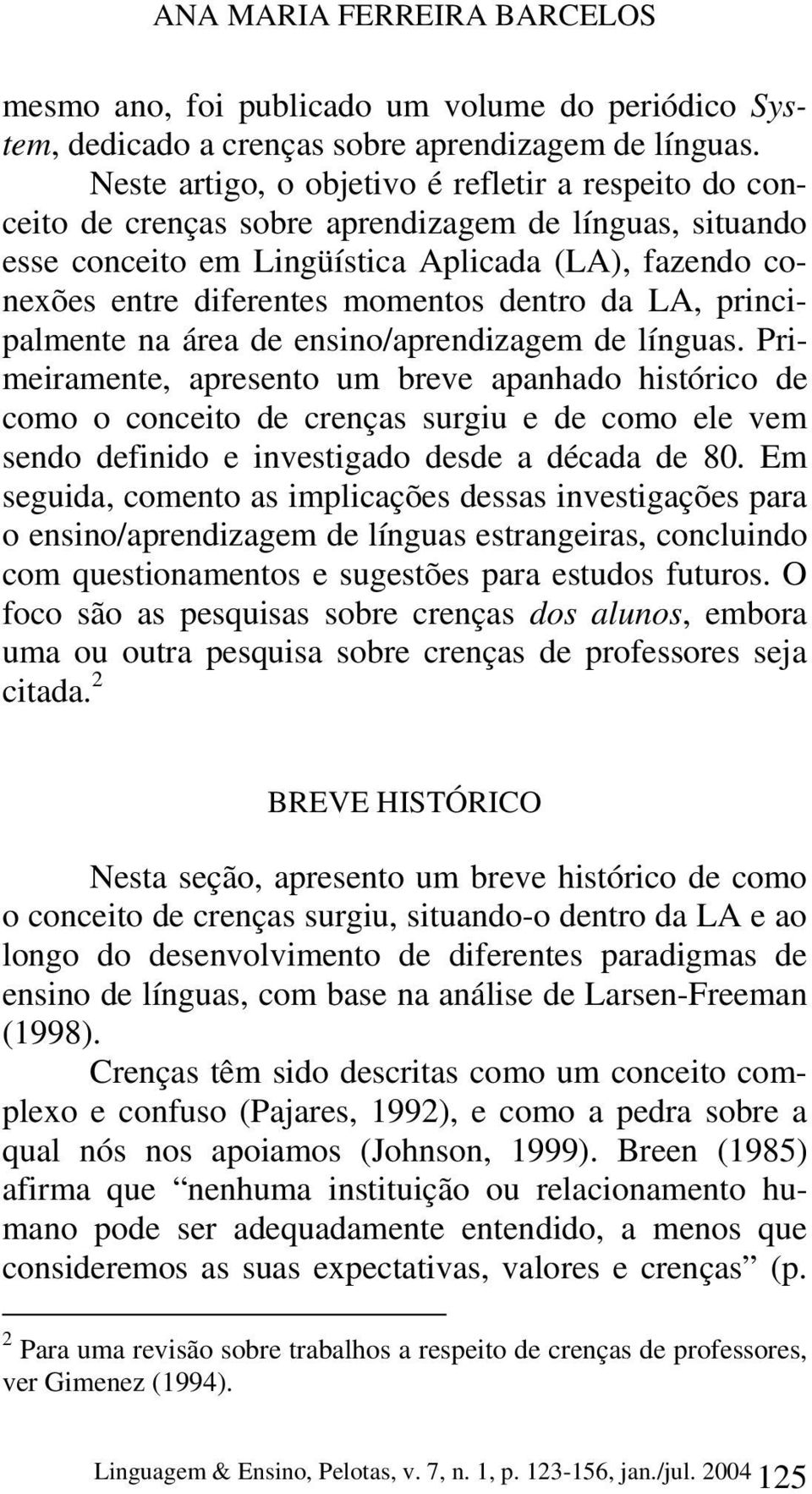 dentro da LA, principalmente na área de ensino/aprendizagem de línguas.