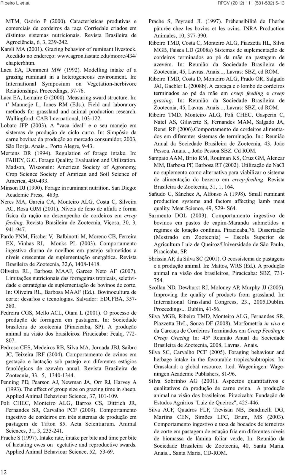 Laca EA, Demment MW (1992). Modelling intake of a grazing ruminant in a heterogeneous environment. In: International Symposium on Vegetation-herbivore Relationships. Proceedings, 57-76.