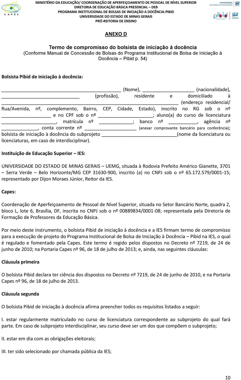 no RG sob o nº e no CPF sob o nº ; aluno(a) do curso de licenciatura, matrícula nº ; banco nº, agência nº, conta corrente nº (anexar comprovante bancário para conferência); bolsista de iniciação à