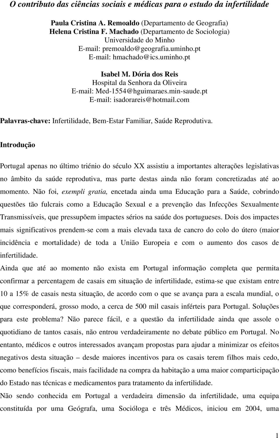 Dória dos Reis Hospital da Senhora da Oliveira E-mail: Med-1554@hguimaraes.min-saude.pt E-mail: isadorareis@hotmail.com Palavras-chave: Infertilidade, Bem-Estar Familiar, Saúde Reprodutiva.