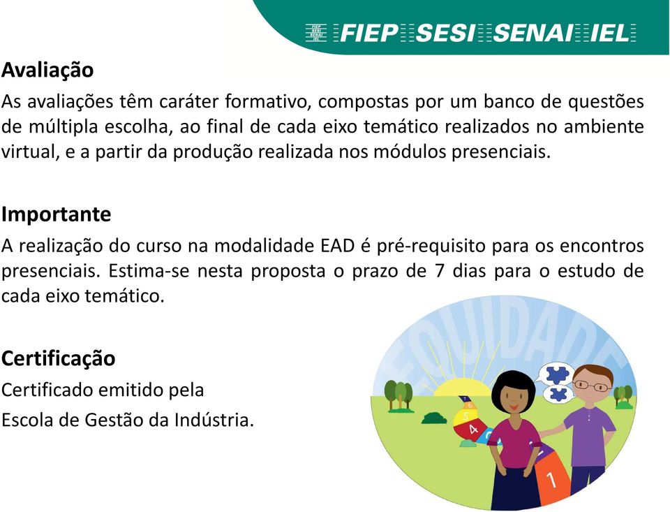 Importante A realização do curso na modalidade EAD é pré-requisito para os encontros presenciais.