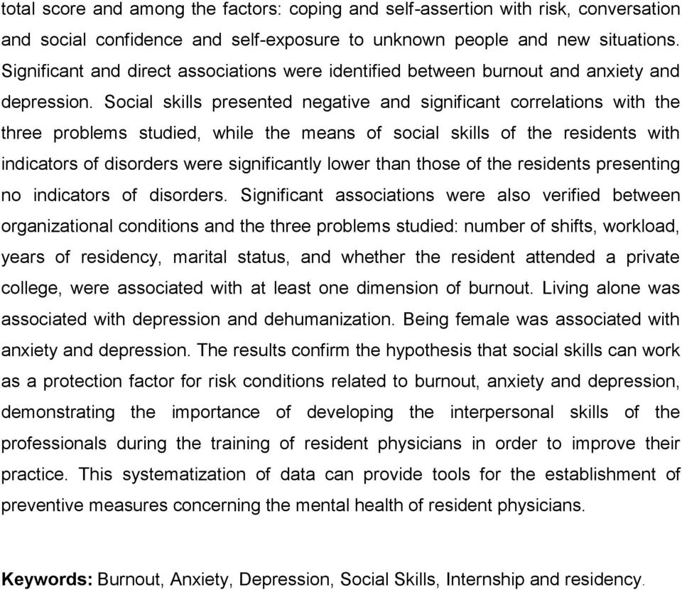 Social skills presented negative and significant correlations with the three problems studied, while the means of social skills of the residents with indicators of disorders were significantly lower