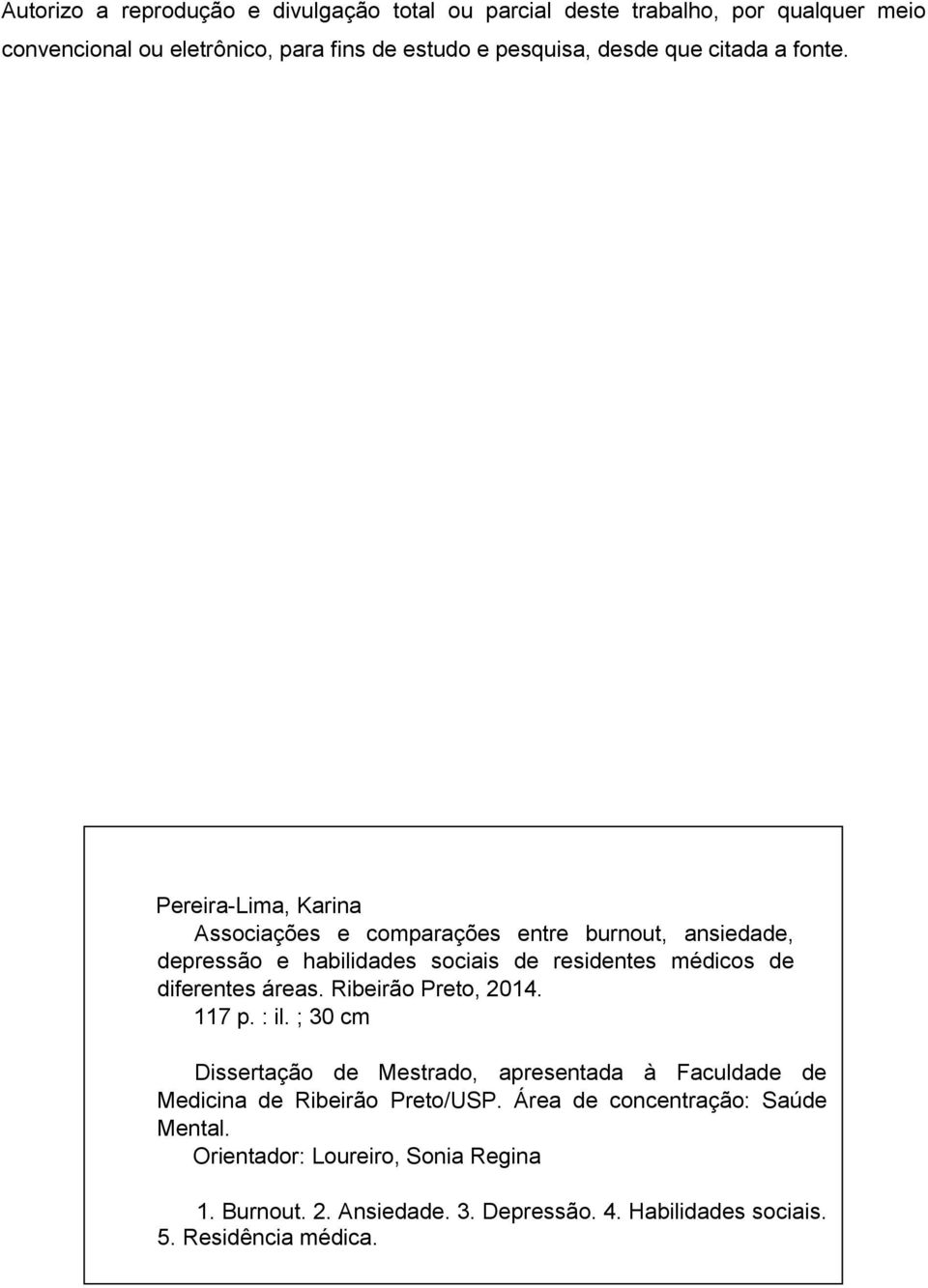 Pereira-Lima, Karina Associações e comparações entre burnout, ansiedade, depressão e habilidades sociais de residentes médicos de diferentes áreas.