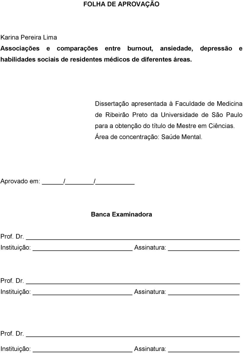 Dissertação apresentada à Faculdade de Medicina de Ribeirão Preto da Universidade de São Paulo para a obtenção do título