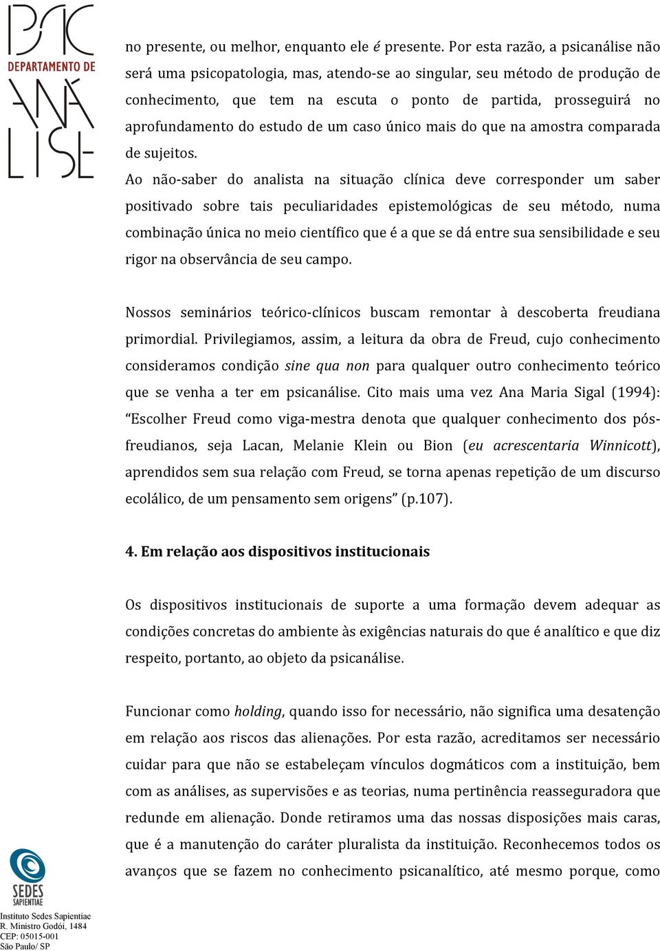 estudo de um caso único mais do que na amostra comparada de sujeitos.