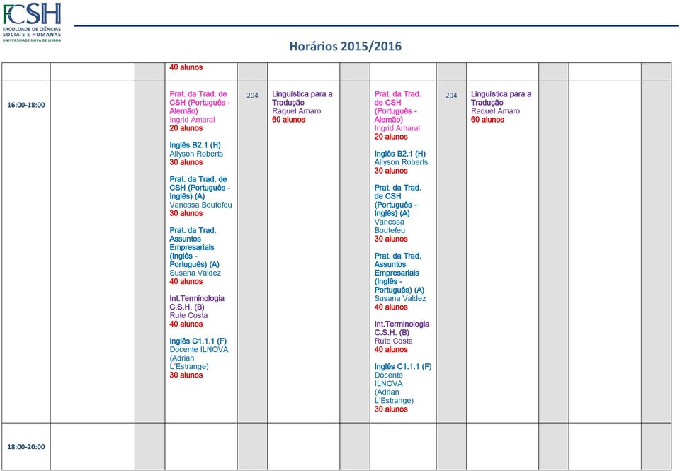 1 (H) de CSH Inglês) Susana Valdez Int.Terminologia C.S.H. Rute Costa Inglês C1.1.1 (F) 204 para a Tradução 60 alunos 18:00-20:00