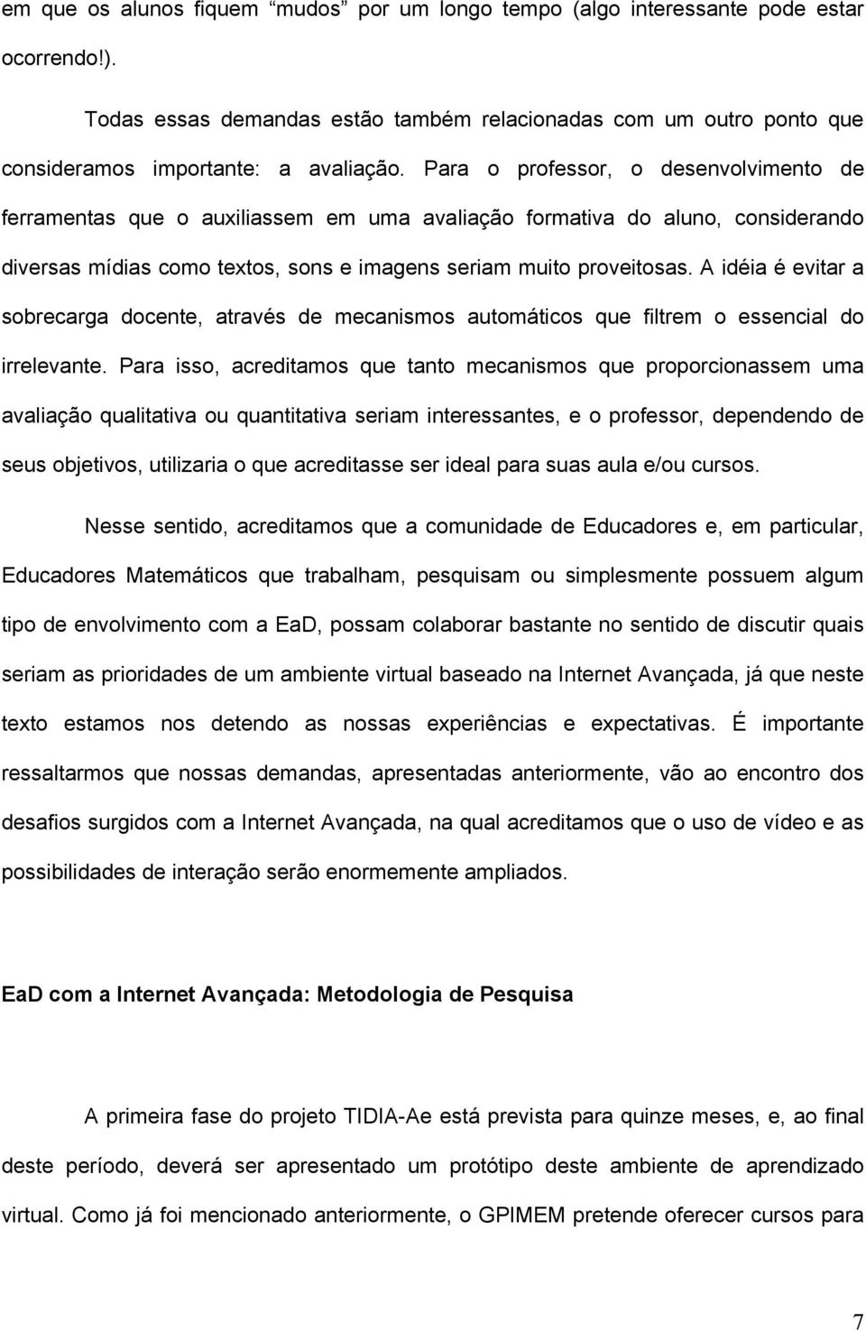 A idéia é evitar a sobrecarga docente, através de mecanismos automáticos que filtrem o essencial do irrelevante.